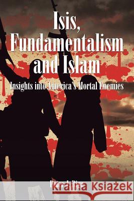 Isis, Fundamentalism and Islam: Insights into America's Mortal Enemies Riga, Peter J. 9781504958721 Authorhouse - książka