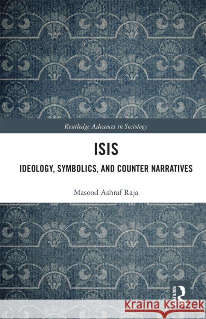 Isis: Ideology, Symbolics, and Counter Narratives Masood Raja 9780367662004 Routledge - książka