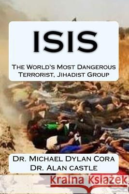 ISIS-The World's Most Dangerous Terrorist, Jihadist Group Castle, Alan 9781522843153 Createspace Independent Publishing Platform - książka