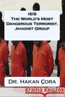 ISIS The World's Most Dangerous Terrorist, Jihadist Group Cora, Hakan 9781530612086 Createspace Independent Publishing Platform - książka