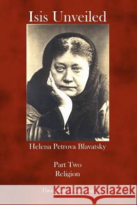 Isis Unveiled: Part Two Religion Helena Petrova Blavatsky 9781770830950 Theophania Publishing - książka