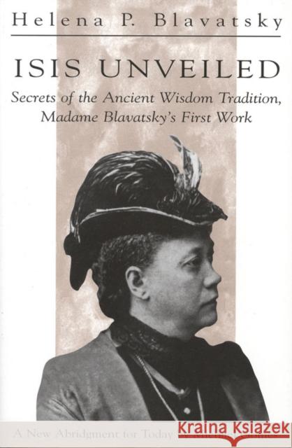 Isis Unveiled: Secrets of the Ancient Wisdom Tradition, Madame Blavatsky's First Work Blavatsky, H. P. 9780835607292 Quest Books (IL) - książka