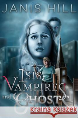 Isis, Vampires and Ghosts - Oh My! Janis Hill 9780648050346 Hague Publishing - książka