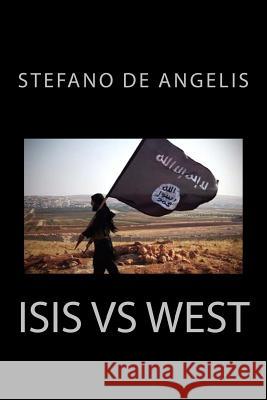 Isis Vs West: History, strategies and objectives of the caliphate that threatens our civilization De Angelis, Stefano 9781530061433 Createspace Independent Publishing Platform - książka