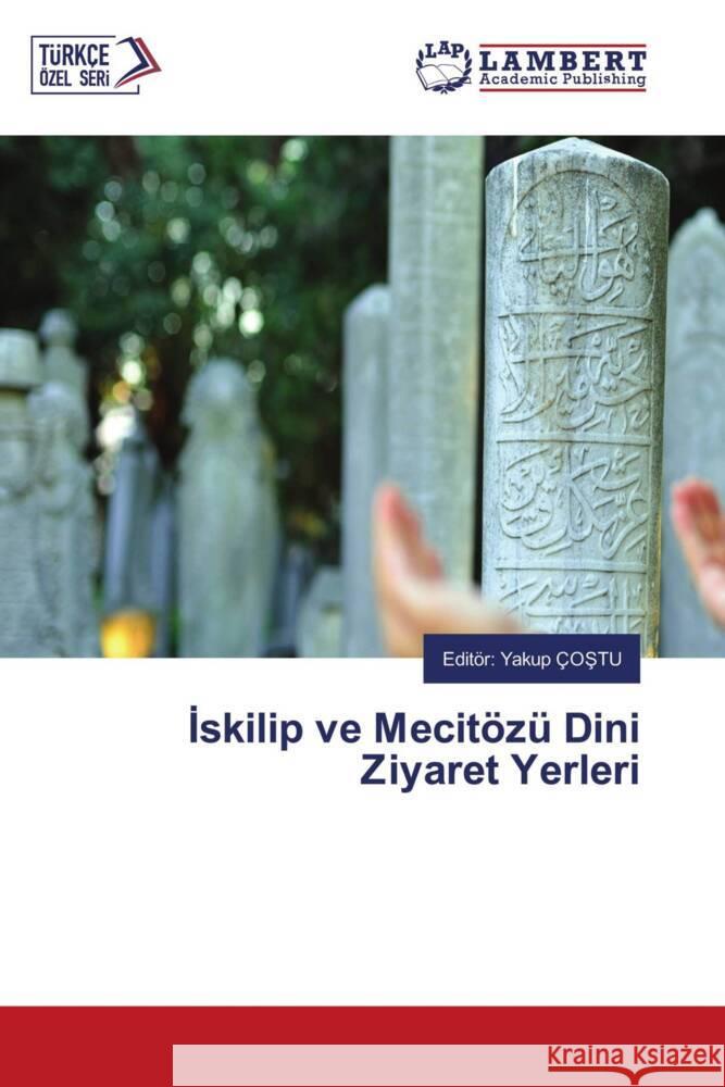 Iskilip ve Mecitözü Dini Ziyaret Yerleri ÇOSTU, Editör: Yakup 9786205527948 LAP Lambert Academic Publishing - książka