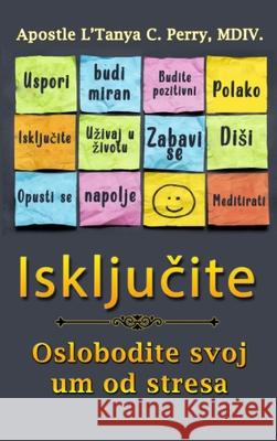 IskljuČiti!: 30-Dnevna Akcijska Posveta Da Oslobodi Svoj Um Stresa L'Tanya C. Perry 9781957052939 Tap Press - książka