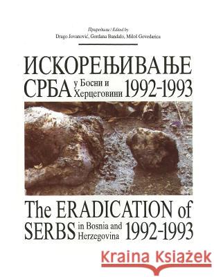 Iskorenjivanje Srba: U Bosni I Hercegovini 1992-1993. Drago Jovanovic Gordana Bundalo Milos Govedarica 9781519488435 Createspace - książka