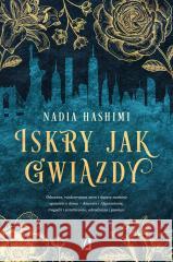 Iskry jak gwiazdy HASHIMI NADIA 9788383214320 WYDAWNICTWO KOBIECE - książka