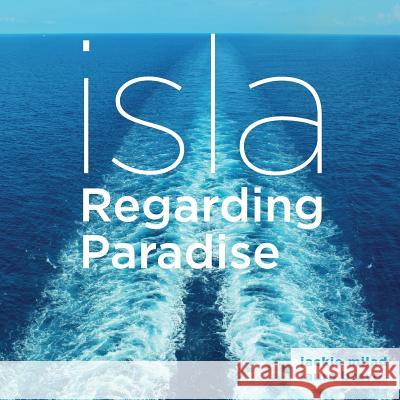 Isla: Regarding Paradise Jackie Milad 9780359210510 Lulu.com - książka