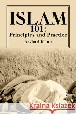 Islam 101: Principles and Practice Khan, Arshad 9780595262991 Writers Club Press - książka