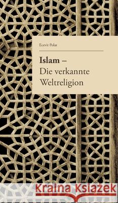 Islam - Die verkannte Weltreligion Ecevit Polat Ecevit Polat Baycan Yanar 9783743964334 Tredition Gmbh - książka