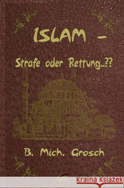 Islam - Strafe oder Rettung..?? Grosch, Bernd Michael 9783746780023 epubli - książka