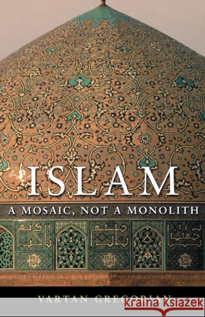 Islam: A Mosaic, Not a Monolith Gregorian, Vartan 9780815732839 Brookings Institution Press - książka