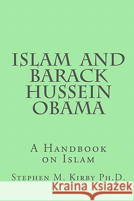 Islam and Barack Hussein Obama: A Handbook on Islam Dr Stephen M. Kirby 9781453682630 Createspace - książka