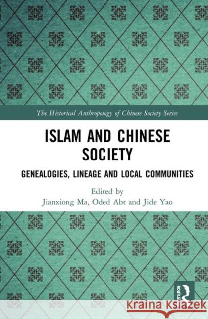 Islam and Chinese Society: Genealogies, Lineage and Local Communities Ma Jianxiong Obed Abt Jide Yao 9780367419981 Routledge - książka