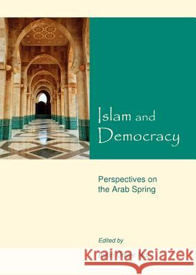 Islam and Democracy: Perspectives on the Arab Spring Aylin Unver Noi 9781443847148 Cambridge Scholars Publishing - książka