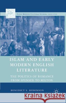 Islam and Early Modern English Literature: The Politics of Romance from Spenser to Milton Robinson, Benedict S. 9781349537945 Palgrave MacMillan - książka