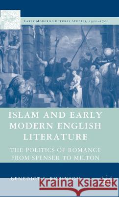 Islam and Early Modern English Literature: The Politics of Romance from Spenser to Milton Robinson, Benedict S. 9781403977939 Palgrave MacMillan - książka