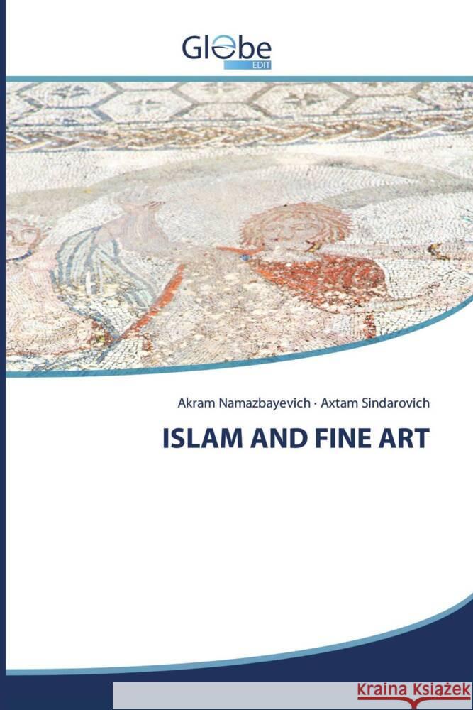 ISLAM AND FINE ART Namazbayevich, Akram, Sindarovich, Axtam 9786200643322 GlobeEdit - książka