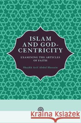 Islam and God-Centricity: Examining the Articles of Faith Arif Abdu 9781999862152 Sajjadiyya Press - książka