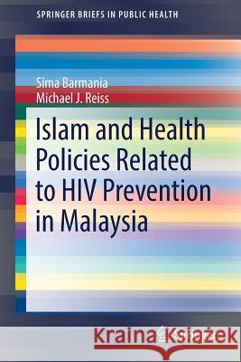 Islam and Health Policies Related to HIV Prevention in Malaysia Sima Barmania Michael J. Reiss 9783319689081 Springer - książka