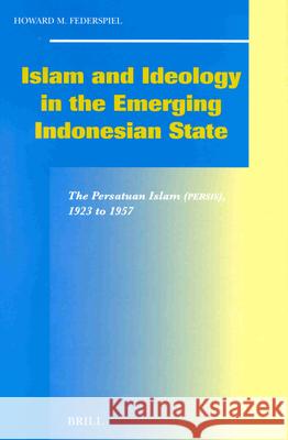 Islam and Ideology in the Emerging Indonesian State: The Persatuan Islam (Persis), 1923 to 1957 Howard M. Federspiel H. M. Federspiel 9789004120471 Brill Academic Publishers - książka