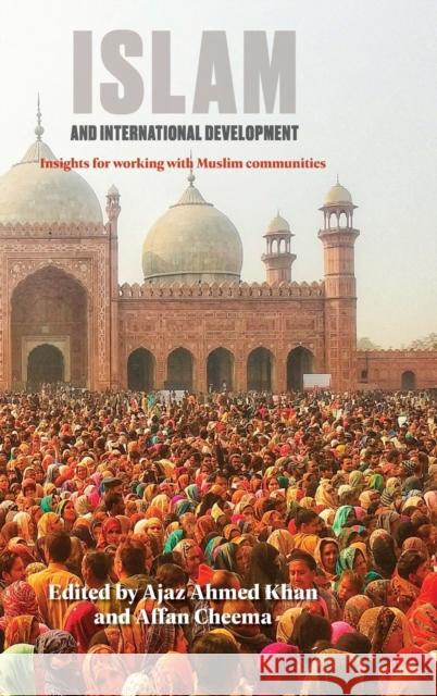 Islam and International Development: Insights for Working with Muslim Communities Khan, Ajaz Ahmed 9781788530590 Practical Action Publishing - książka