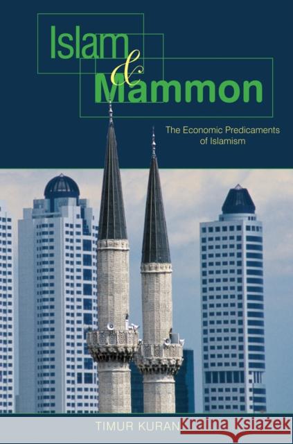 Islam and Mammon: The Economic Predicaments of Islamism Kuran, Timur 9780691126296 Princeton University Press - książka