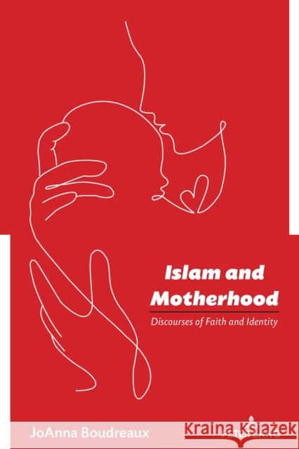 Islam and Motherhood: Discourses of Faith and Identity Andre Johnson Joanna Boudreaux 9781433199233 Peter Lang Inc., International Academic Publi - książka
