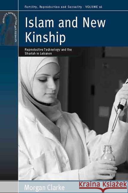 Islam and New Kinship: Reproductive Technology and the Shariah in Lebanon Clarke, Morgan 9781845454326 BERGHAHN BOOKS - książka