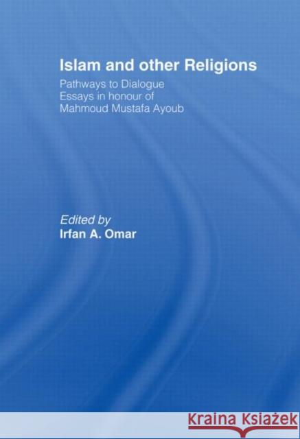 Islam and Other Religions : Pathways to Dialogue Irfan Omar   9780415463843 Taylor & Francis - książka