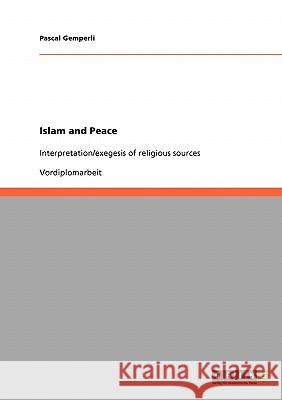 Islam and Peace: Interpretation/exegesis of religious sources Gemperli, Pascal 9783638662543 Grin Verlag - książka