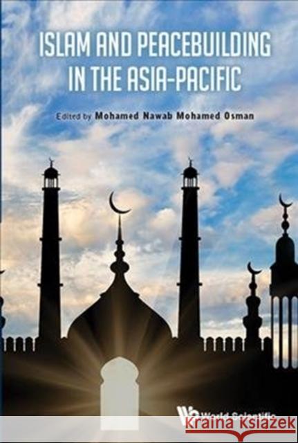 Islam and Peacebuilding in the Asia-Pacific Mohamed Nawab Mohame 9789814749817 World Scientific Publishing Company - książka