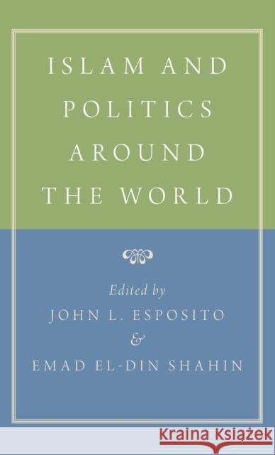 Islam and Politics Around the World John L. Esposito Emad Eldin Shahin 9780190900380 Oxford University Press, USA - książka