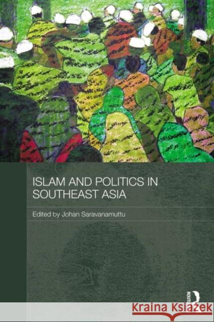 Islam and Politics in Southeast Asia Johan Saravanamuttu 9780415625340 Routledge - książka