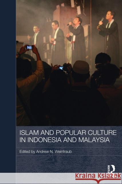 Islam and Popular Culture in Indonesia and Malaysia Andrew N. Weintraub 9780415838245 Routledge - książka