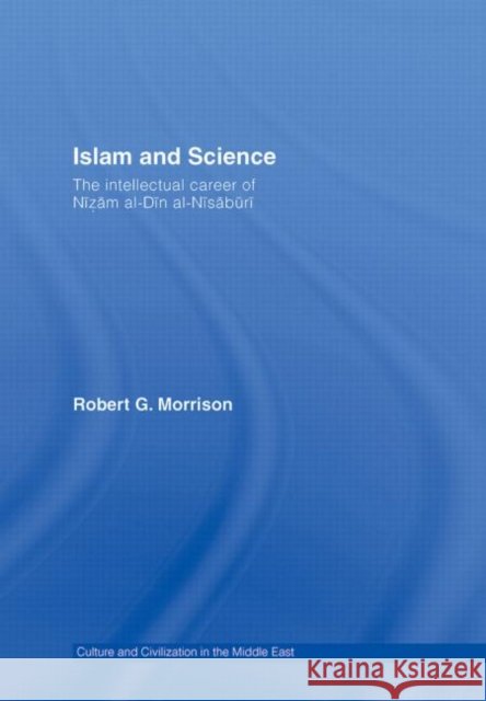Islam and Science : The Intellectual Career of Nizam al-Din al-Nisaburi Morrison Robert                          Robert G. Morrison 9780415772341 Routledge - książka