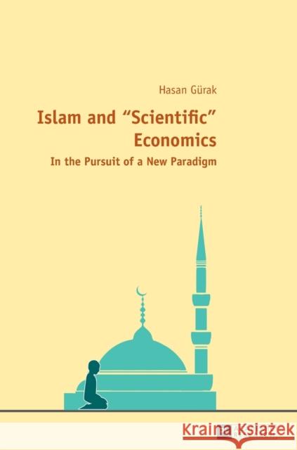 Islam and «Scientific» Economics: In the Pursuit of a New Paradigm Gürak, Hasan 9783631654927 Peter Lang AG - książka