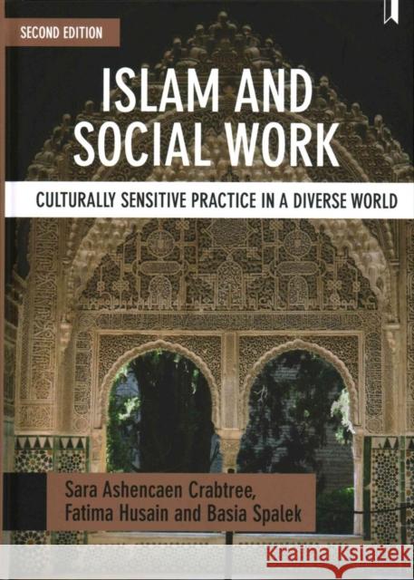 Islam and Social Work: Culturally Sensitive Practice in a Diverse World Sara Ashencaen Crabtree Fatima Husain Basia Spalek 9781447330097 Policy Press - książka
