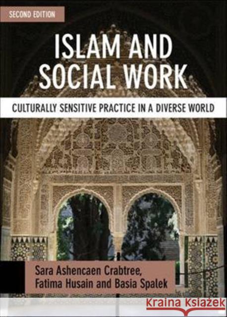 Islam and Social Work: Culturally Sensitive Practice in a Diverse World Sara Ashencaen Crabtree Fatima Husain Basia Spalek 9781447330103 Policy Press - książka