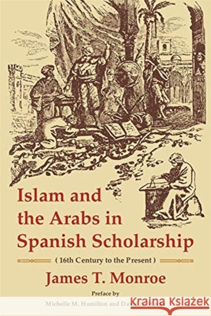 Islam and the Arabs in Spanish Scholarship (16th Century to the Present): Second Edition Monroe, James T. 9780674251694 Harvard University, Center for Hellenic Studi - książka