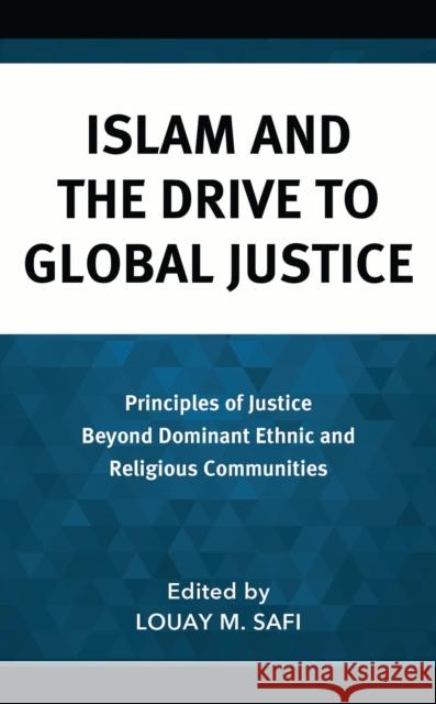 Islam and the Drive to Global Justice: Principles of Justice Beyond Dominant Ethnic and Religious Communities Mohammed Abu-Nemir Asma Afsaruddin Mustafa Akyol 9781666954043 Lexington Books - książka