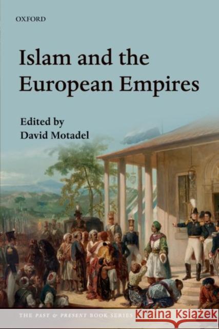 Islam and the European Empires David Motadel 9780198754343 OXFORD UNIVERSITY PRESS ACADEM - książka