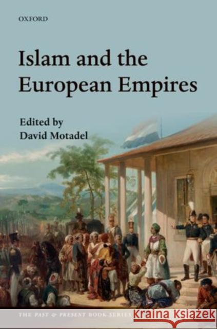 Islam and the European Empires David Motadel 9780199668311 OXFORD UNIVERSITY PRESS ACADEM - książka