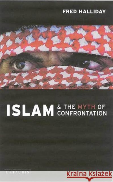 Islam and the Myth of Confrontation: Religion and Politics in the Middle East Halliday, Fred 9781860648687  - książka