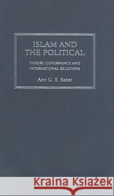 Islam And The Political: Theory, Governance And International Relations Sabet, Amr G. E. 9780745327204 Pluto Press (UK) - książka