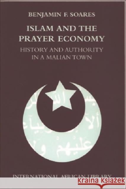 Islam and the Prayer Economy: History and Authority in a Malian Town Soares, Benjamin F. 9780748623587 EDINBURGH UNIVERSITY PRESS - książka