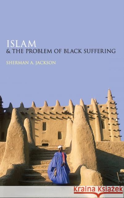 Islam and the Problem of Black Suffering Sherman A. Jackson 9780195382068 Oxford University Press, USA - książka