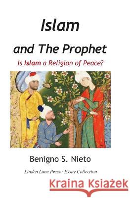 Islam and the Prophet: Is Islam a Religion of Peace? Benigno S. Nieto 9781548715083 Createspace Independent Publishing Platform - książka