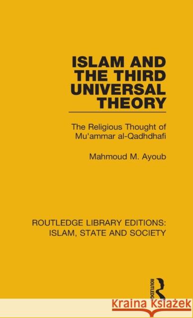 Islam and the Third Universal Theory: The Religious Thought of Mu'ammar al-Qadhdhafi Ayoub, Mahmoud M. 9781138232556 Taylor and Francis - książka